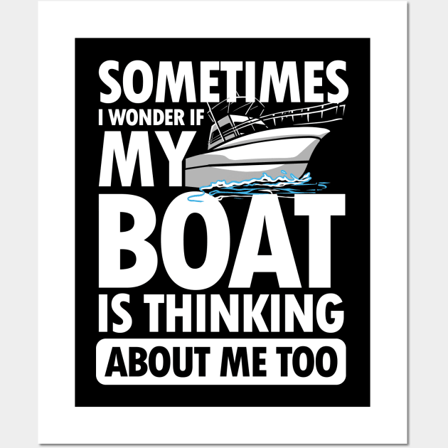 Sometimes I wonder If My Boat is Thinking About Me Too Wall Art by AngelBeez29